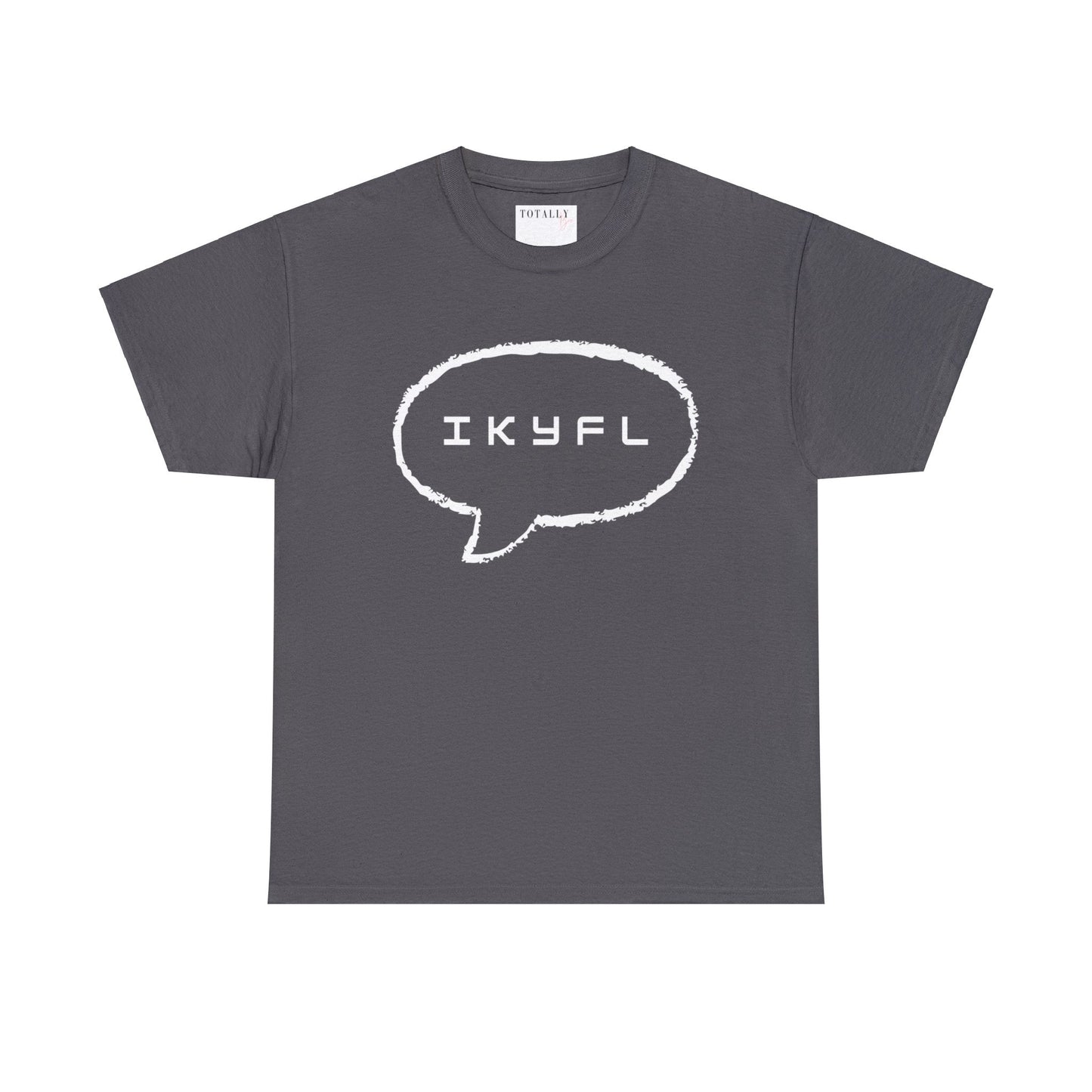 IKYFL Funny T-shirt - T-Shirt - Totally Bri LLC