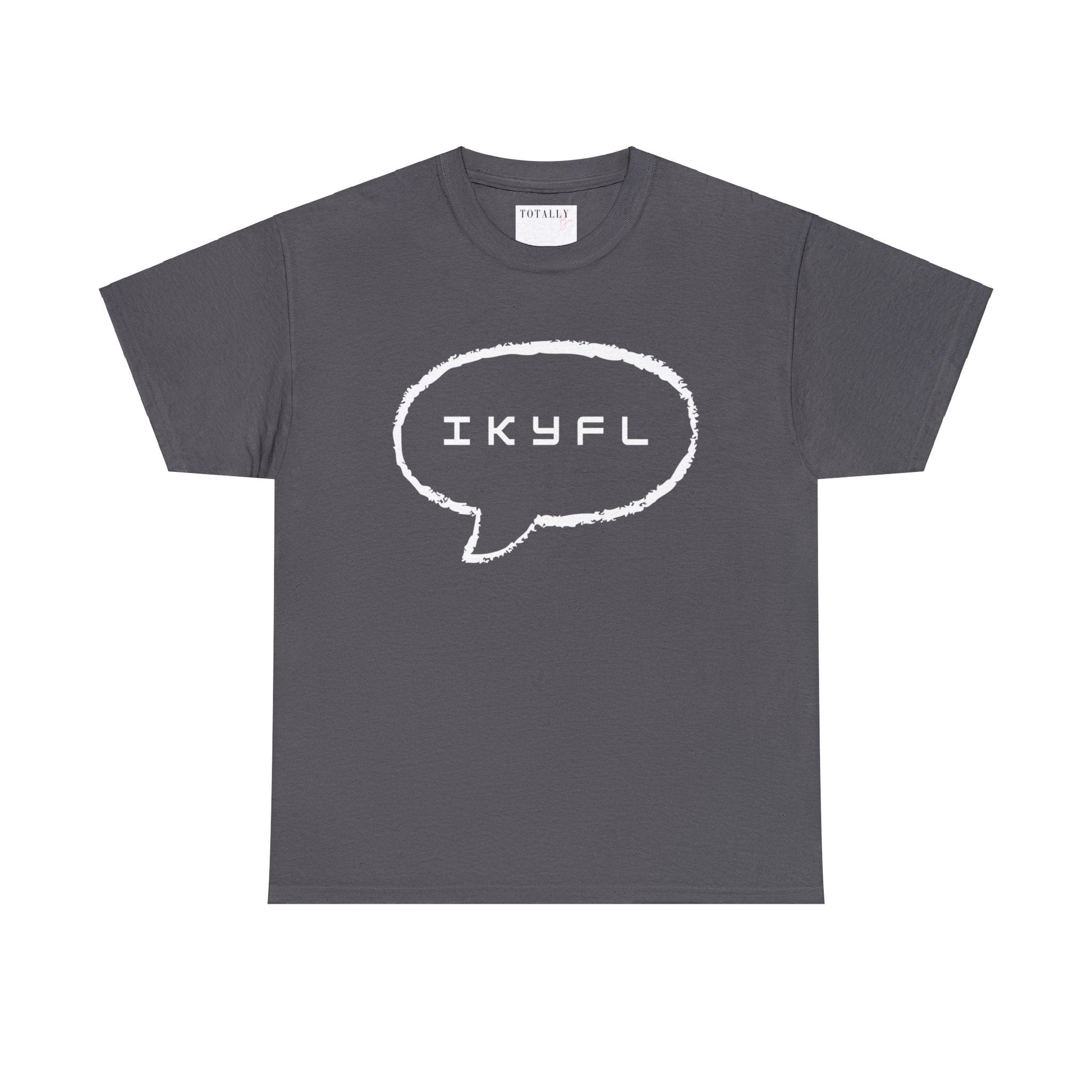 IKYFL Funny T-shirt - T-Shirt - Totally Bri LLC