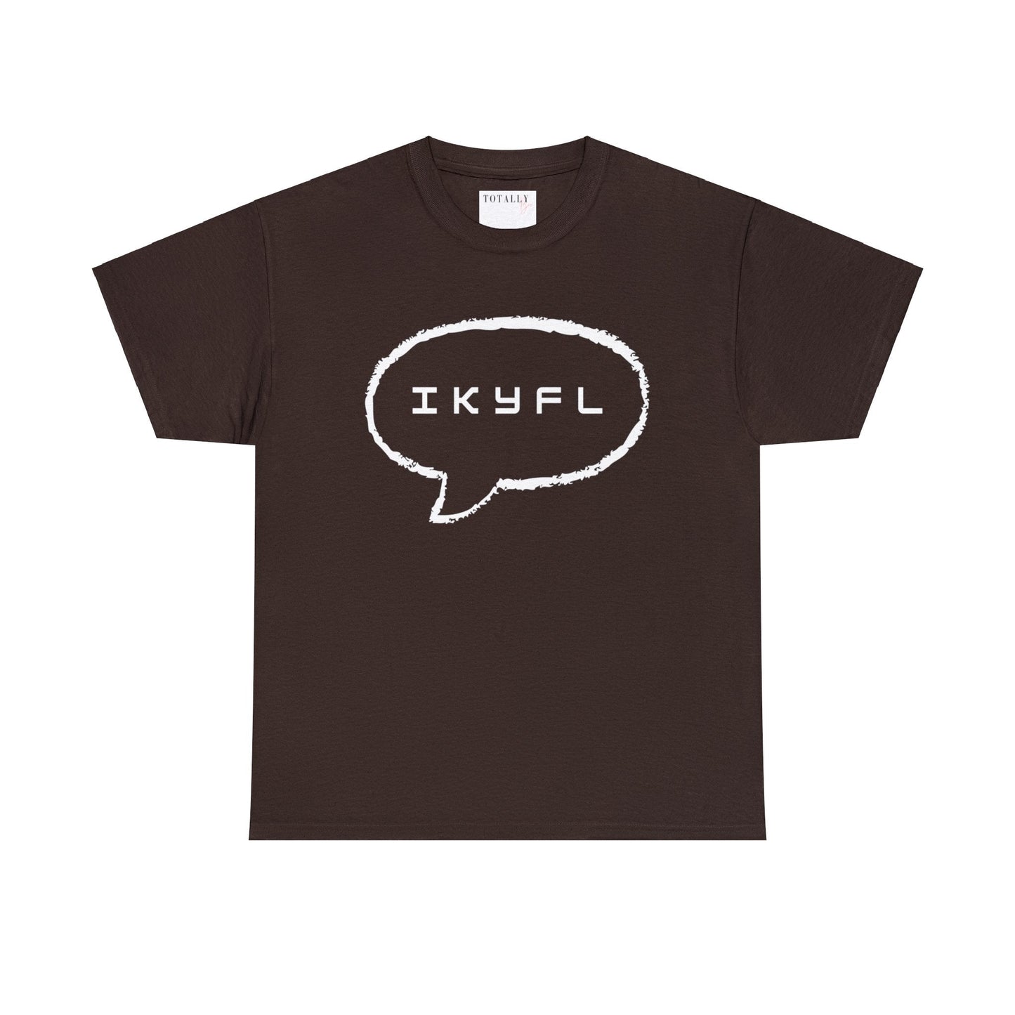 IKYFL Funny T-shirt - T-Shirt - Totally Bri LLC